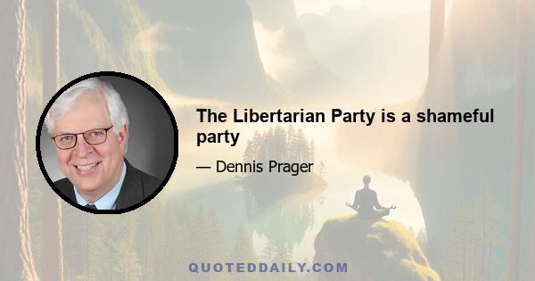 The Libertarian Party is a shameful party