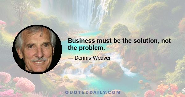 Business must be the solution, not the problem.