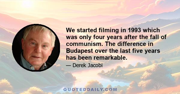 We started filming in 1993 which was only four years after the fall of communism. The difference in Budapest over the last five years has been remarkable.