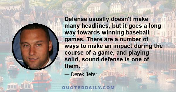 Defense usually doesn't make many headlines, but it goes a long way towards winning baseball games. There are a number of ways to make an impact during the course of a game, and playing solid, sound defense is one of