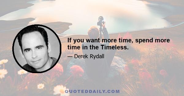 If you want more time, spend more time in the Timeless.