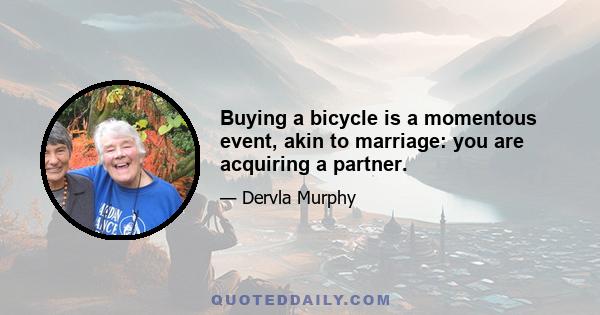 Buying a bicycle is a momentous event, akin to marriage: you are acquiring a partner.