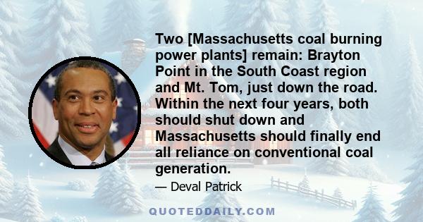 Two [Massachusetts coal burning power plants] remain: Brayton Point in the South Coast region and Mt. Tom, just down the road. Within the next four years, both should shut down and Massachusetts should finally end all