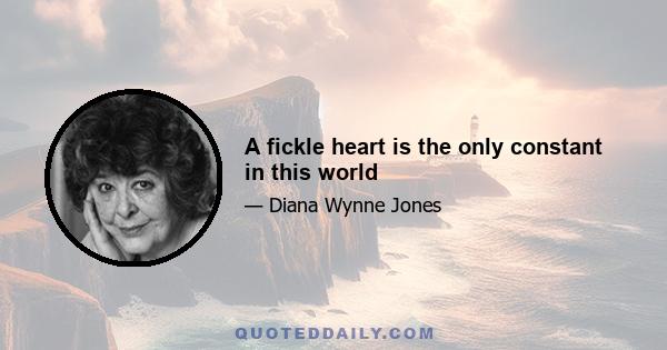 A fickle heart is the only constant in this world