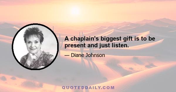 A chaplain's biggest gift is to be present and just listen.