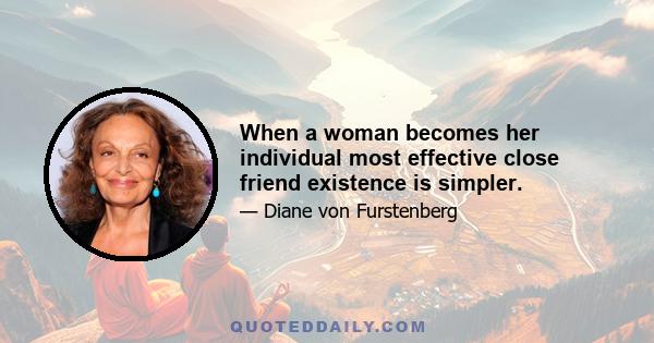 When a woman becomes her individual most effective close friend existence is simpler.