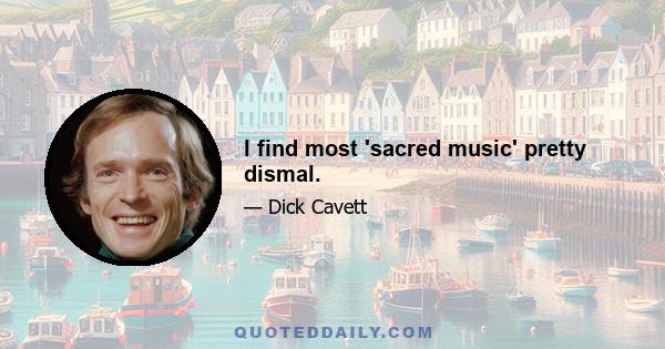 I find most 'sacred music' pretty dismal.