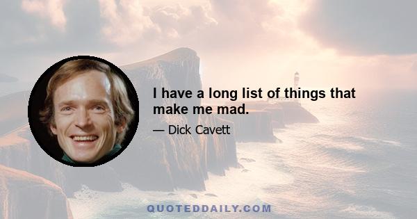 I have a long list of things that make me mad.