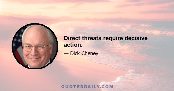 Direct threats require decisive action.