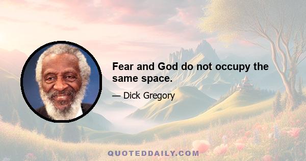Fear and God do not occupy the same space.