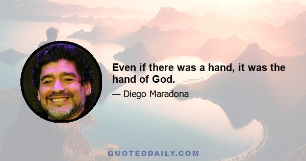 Even if there was a hand, it was the hand of God.