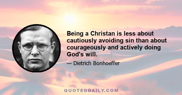 Being a Christan is less about cautiously avoiding sin than about courageously and actively doing God's will.