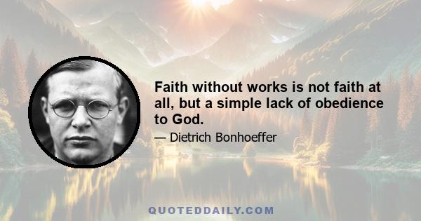 Faith without works is not faith at all, but a simple lack of obedience to God.