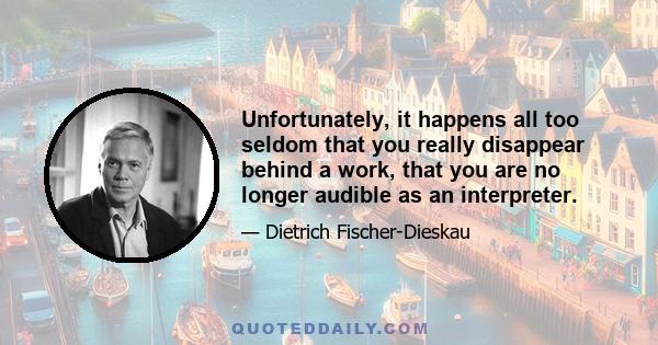 Unfortunately, it happens all too seldom that you really disappear behind a work, that you are no longer audible as an interpreter.