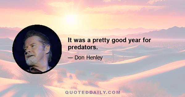 It was a pretty good year for predators.