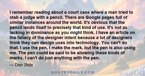 I remember reading about a court case where a man tried to stab a judge with a pencil. There are Google pages full of similar instances around the world. It's obvious that the pencil lends itself to precisely that kind