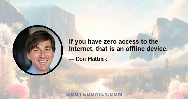 If you have zero access to the Internet, that is an offline device.