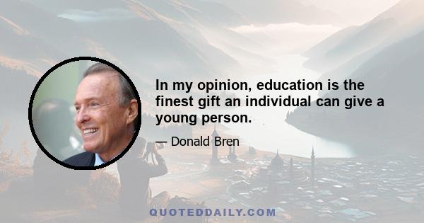 In my opinion, education is the finest gift an individual can give a young person.