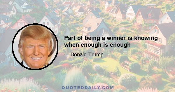 Part of being a winner is knowing when enough is enough