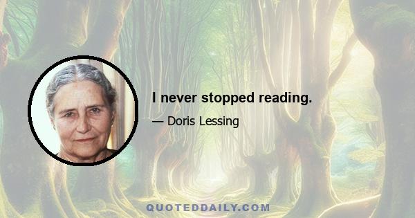 I never stopped reading.