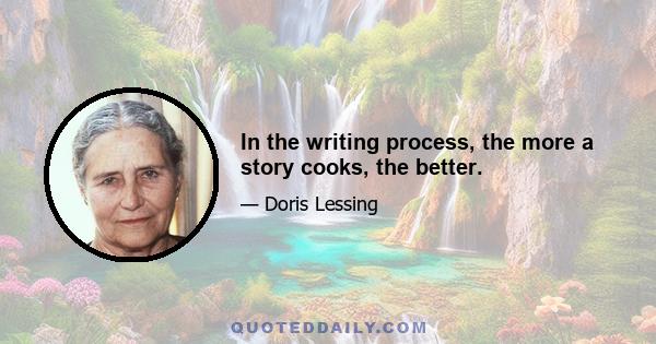 In the writing process, the more a story cooks, the better.