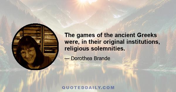The games of the ancient Greeks were, in their original institutions, religious solemnities.