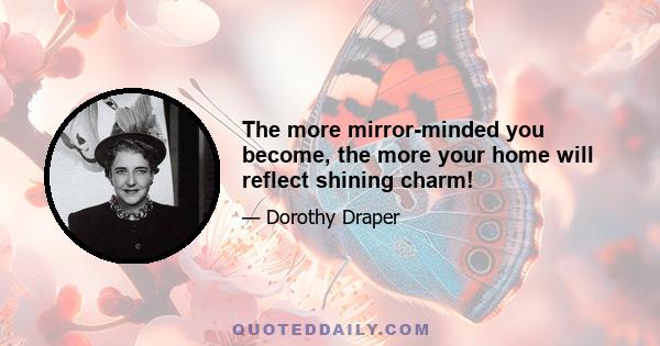 The more mirror-minded you become, the more your home will reflect shining charm!