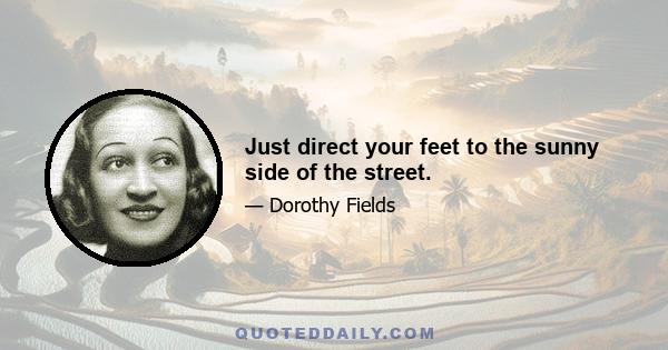 Just direct your feet to the sunny side of the street.