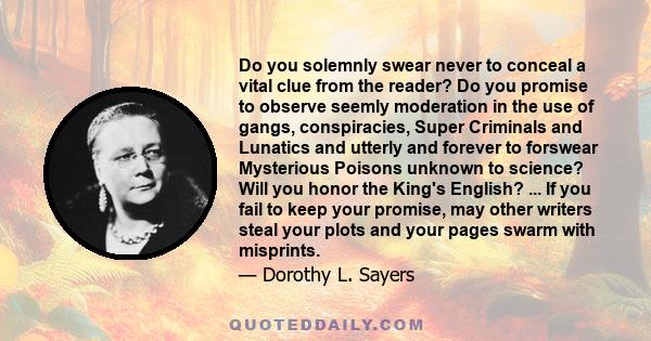 Do you solemnly swear never to conceal a vital clue from the reader? Do you promise to observe seemly moderation in the use of gangs, conspiracies, Super Criminals and Lunatics and utterly and forever to forswear