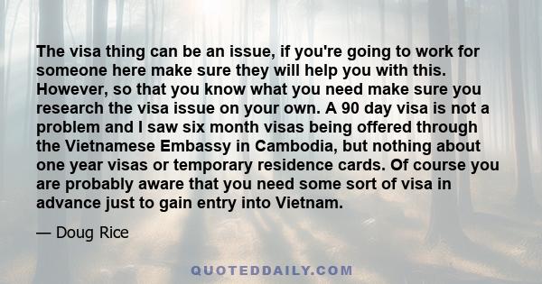 The visa thing can be an issue, if you're going to work for someone here make sure they will help you with this. However, so that you know what you need make sure you research the visa issue on your own. A 90 day visa