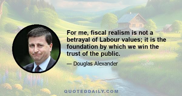 For me, fiscal realism is not a betrayal of Labour values; it is the foundation by which we win the trust of the public.