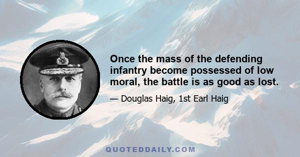 Once the mass of the defending infantry become possessed of low moral, the battle is as good as lost.