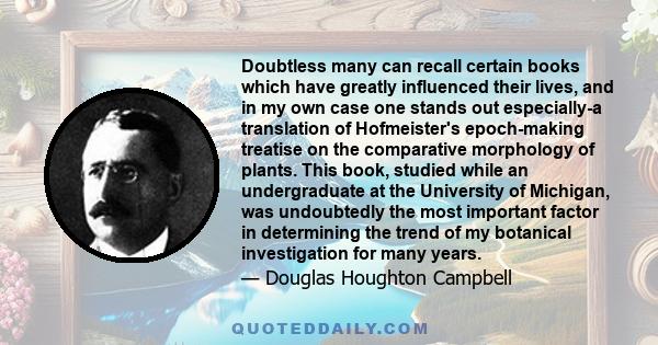 Doubtless many can recall certain books which have greatly influenced their lives, and in my own case one stands out especially-a translation of Hofmeister's epoch-making treatise on the comparative morphology of