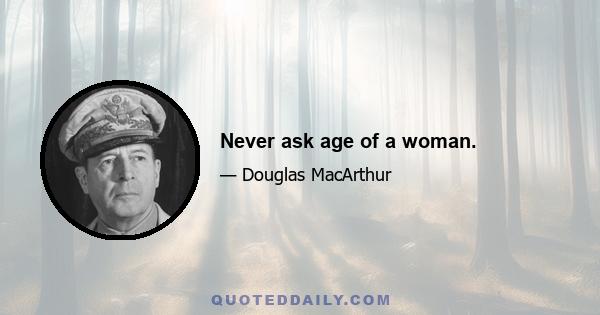 Never ask age of a woman.