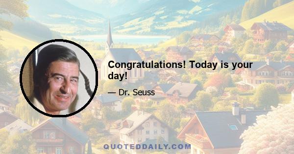 Congratulations! Today is your day!