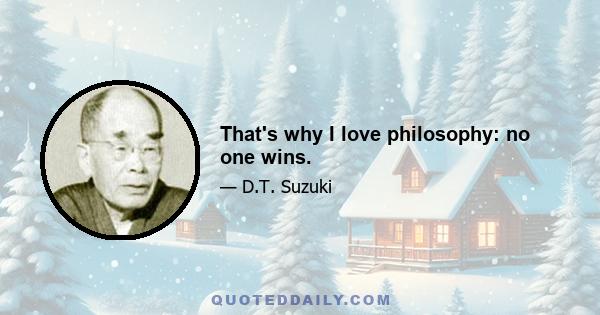 That's why I love philosophy: no one wins.