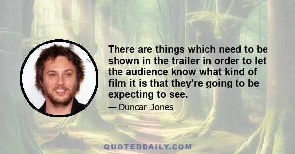 There are things which need to be shown in the trailer in order to let the audience know what kind of film it is that they're going to be expecting to see.