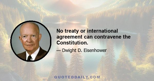 No treaty or international agreement can contravene the Constitution.