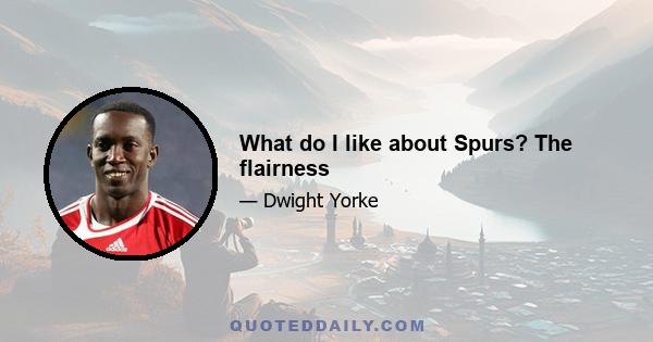 What do I like about Spurs? The flairness