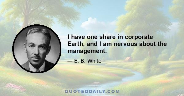 I have one share in corporate Earth, and I am nervous about the management.