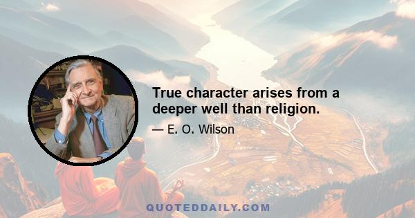 True character arises from a deeper well than religion.