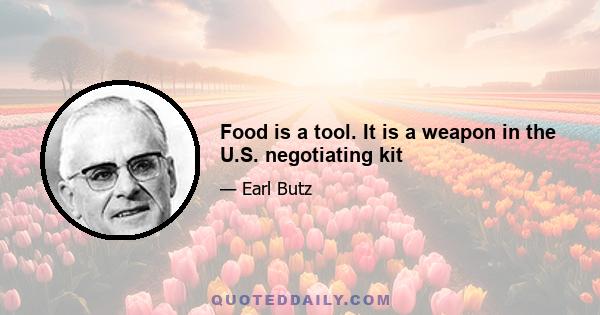 Food is a tool. It is a weapon in the U.S. negotiating kit