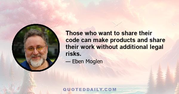 Those who want to share their code can make products and share their work without additional legal risks.