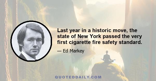 Last year in a historic move, the state of New York passed the very first cigarette fire safety standard.