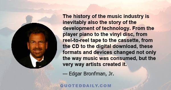 The history of the music industry is inevitably also the story of the development of technology. From the player piano to the vinyl disc, from reel-to-reel tape to the cassette, from the CD to the digital download,