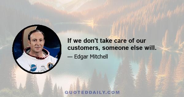 If we don't take care of our customers, someone else will.