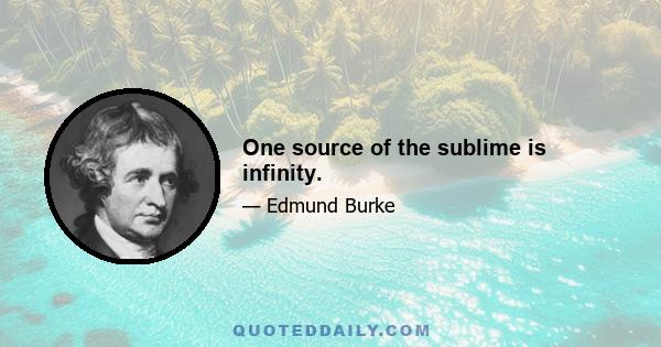 One source of the sublime is infinity.