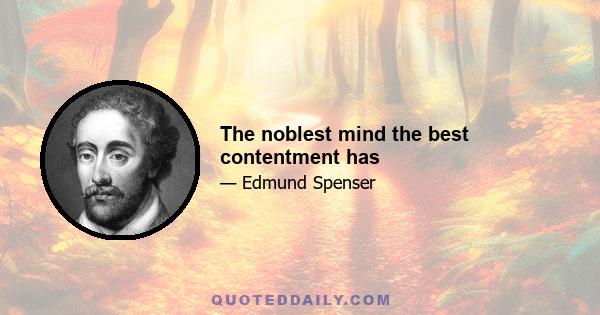 The noblest mind the best contentment has