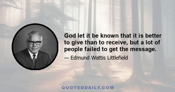 God let it be known that it is better to give than to receive, but a lot of people failed to get the message.