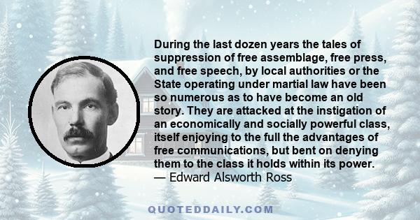 During the last dozen years the tales of suppression of free assemblage, free press, and free speech, by local authorities or the State operating under martial law have been so numerous as to have become an old story.